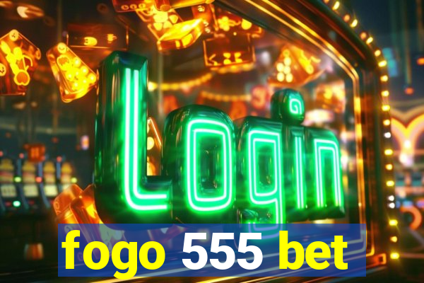 fogo 555 bet